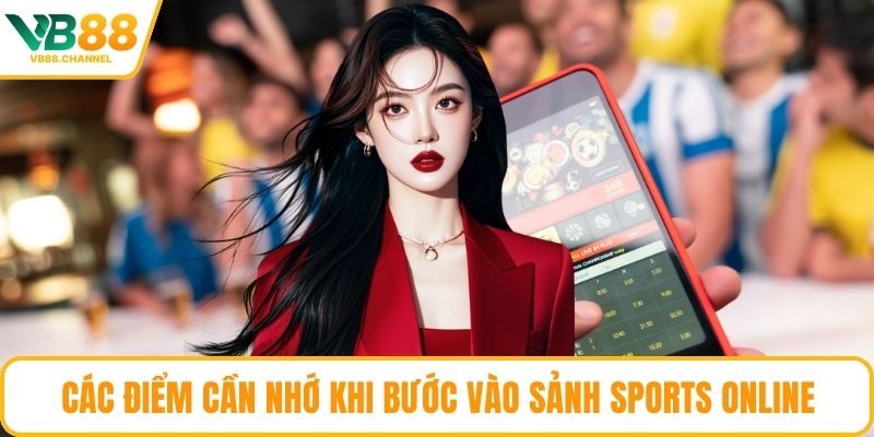 Các điểm cần nhớ khi bước vào sảnh sports online