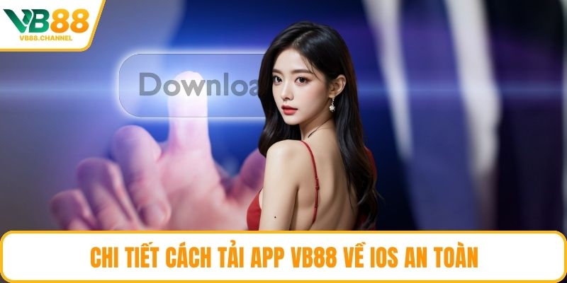 Chi tiết cách tải app VB88 về IOS an toàn