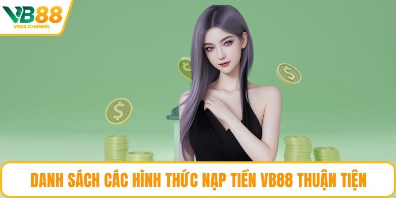 Danh sách các hình thức nạp tiền VB88 thuận tiện