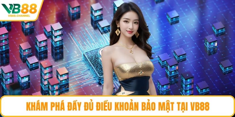 Khám phá đầy đủ điều khoản bảo mật tại VB88