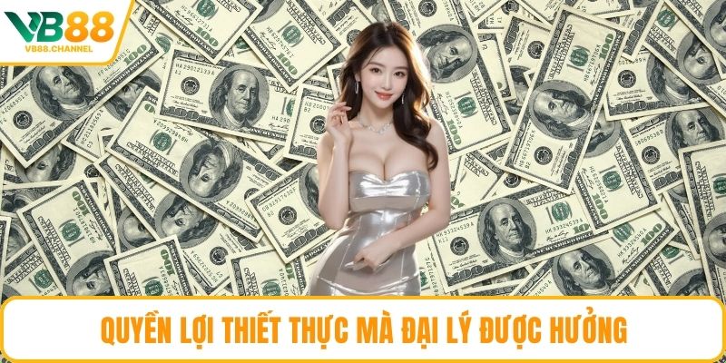 Quyền lợi thiết thực mà đại lý được hưởng
